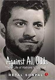 Against All Odds The Life Of Kishore V Sonpal