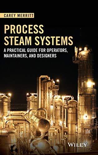 Process Steam Systems: A Practical Guide For Operators, Maintainers, And Designers