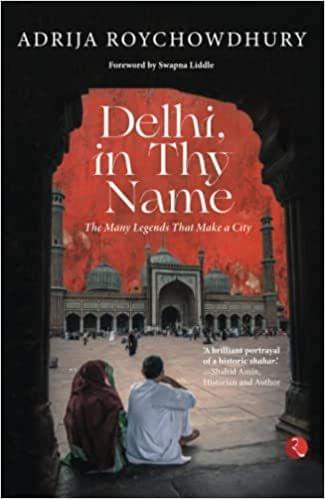 Delhi In Thy Name The Many Legend That Make A City (Pb)