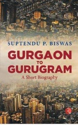 Gurgaon To Gurugram A Short Biography (Pb)