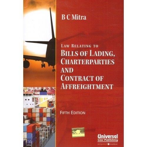 Universal'S Law Relating To Bills Of Lading, Charterparties And Contract Of Affreightment