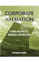 Corporate Valuation: A Guide For Analysts, Managers, And Investors