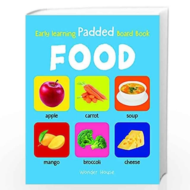 EARLY LEARNING PADDED BOOK OF FOOD : PADDED BOARD BOOKS FOR CHILDREN