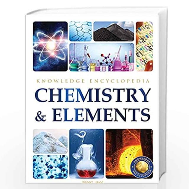 CHEMISTRY & ELEMENTS : SCIENCE KNOWLEDGE ENCYCLOPEDIA FOR CHILDREN