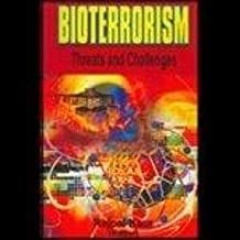 Bioterrorism : Threats and Challenges