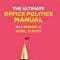 The Ultimate Office Politics Manual: Be A Winner At Work, Always