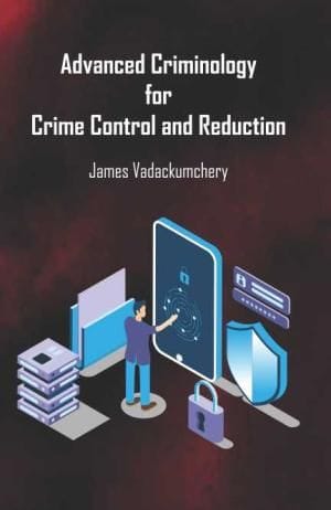 Advanced Criminology For Crime Control And Reduction (Hardback)