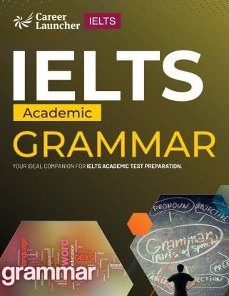 Ielts Academic 2023 : Grammar By Career Launcher