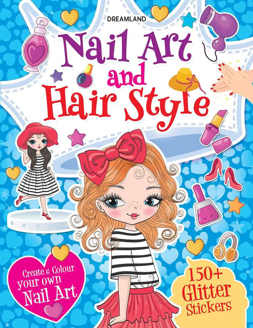 Nail Art and Hair Style- Create and Colour Your Own Nail Art with 150 Glitter Stickers : Interactive & Activity  Children Book