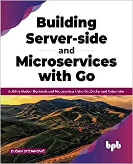 Building Server-Side And Microservices With Go