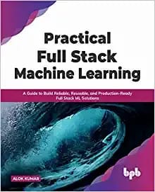 Practical Full Stack Machine Learning?