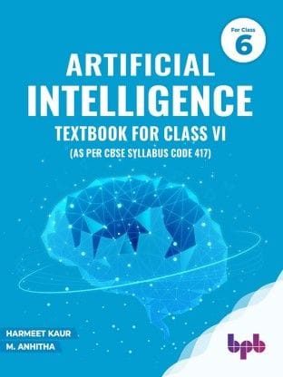 Artificial Intelligence Textbook For Class 6 : Harness The Power Of Ai For A Better World