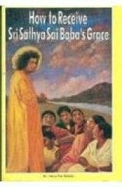 How To Receive Sri Sathya Sai Babas Grace