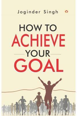 How To Achieve Your Goal