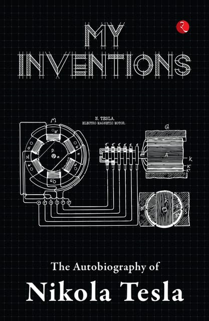 MY INVENTIONS: THE AUTOBIOGRAPHY OF NIKOLA TESLA