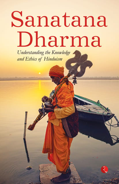 SANATANA DHARMA: Understanding the Knowledge and Ethics of Hinduism