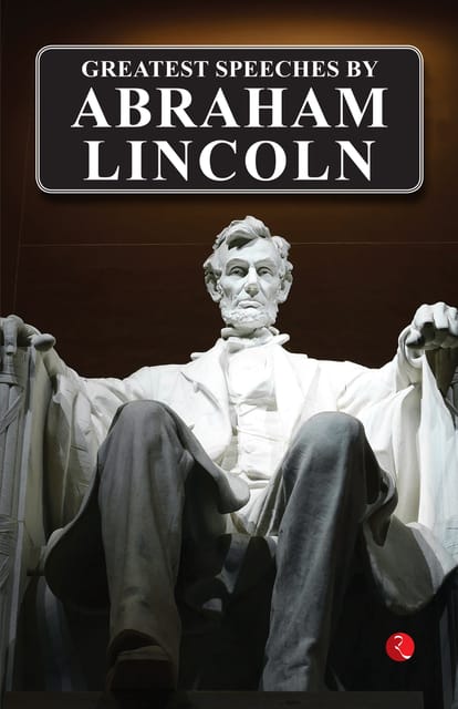 GREATEST SPEECHES BY ABRAHAM LINCOLN