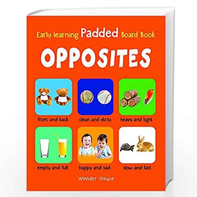 EARLY LEARNING PADDED BOOK OF OPPOSITES : PADDED BOARD BOOKS FOR CHILDREN