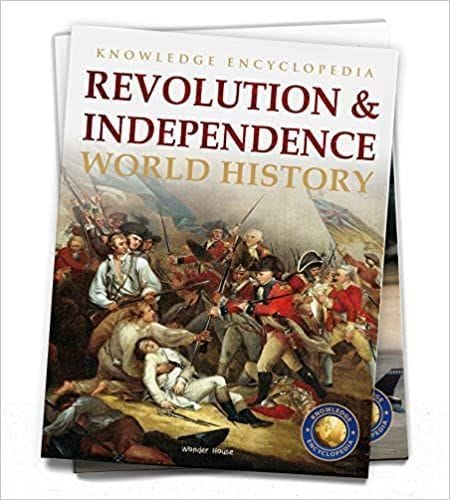 World History - Revolution & Independence : Knowledge Encyclopedia For Childre