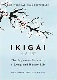 Ikigai:The Japanese secret to a long and happy life