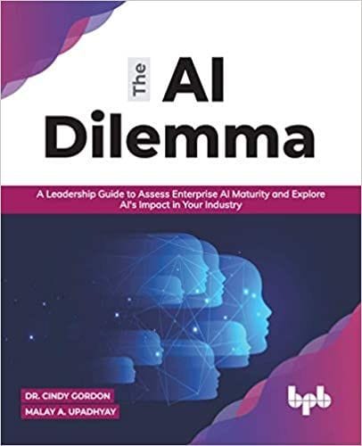 The Ai Dilemma: A Leadership Guide To Assess Enterprise Ai Maturity & Explore Ai'S Impact In Your Industry