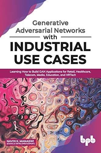 Generative Adversarial Networks With Industrial Use Cases