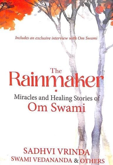 Rainmaker : Miracles & Healing Stories Of Om Swami