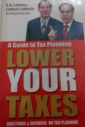 A Guide To Tax Planning Lower Your Taxes  (English, Paperback, Lakhotia R. N.)