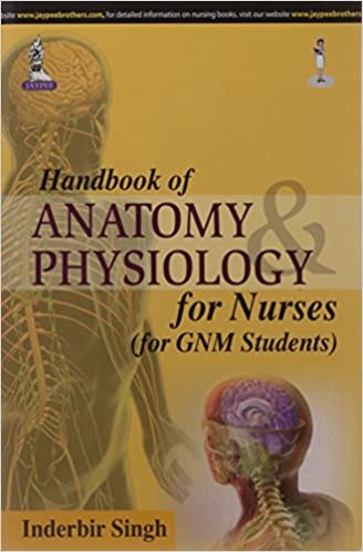 Handbook Of Anatomy Physiology For Nurses (For Gnm Students)