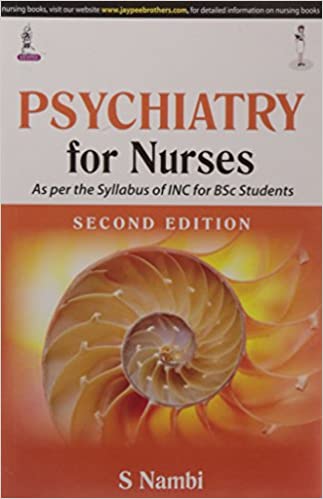 Psychiatry For Nurses As Per The Syllabus Of Inc For Bsc Students