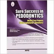 Sure Success In Pedodontics (Model Test Papers With Explanatory Answers)