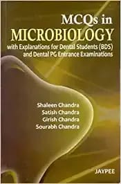 Mcqs In Microbiology With Explanations For Dental Students (Bds) And Dental Pg Entrance Examinations