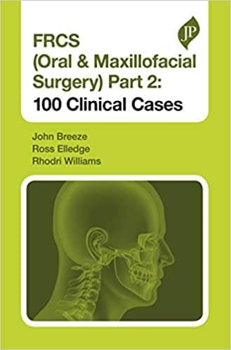 Frcs (Oral & Maxillofacial Surgery) Part 2: 100 Clinical Cases