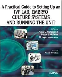 A Practical Guide to Setting Up an IVF Lab, Embryo Culture Systems and Running the Unit