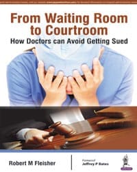 From Waiting Room to Courtroom: How Doctors can Avoid Getting Sued