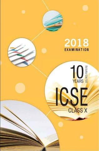 ICSE Last 10 Years Solved Papers for 2018 Examination for Class X