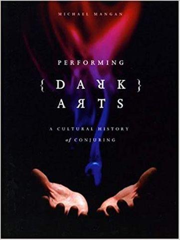 Performing Dark Arts: A Cultural History of Conjuring (Intellect Books - Theatre and Consciousness)