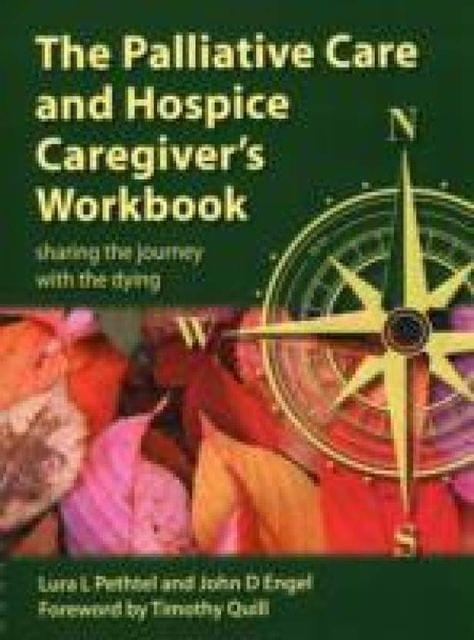 The Palliative Care and Hospice Caregiver\'s Workbook: Sharing the Journey with the Dying