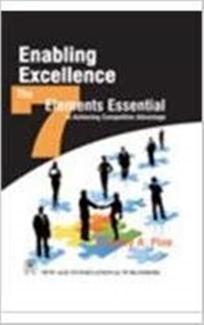 Enabling Excellence: The Seven Elements Essential to Achieving Competitive Advantage