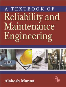 A Textbook of Reliability and Maintenance Engineering