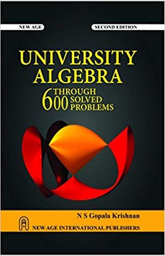 University Algebra Through 600 Solved Problems