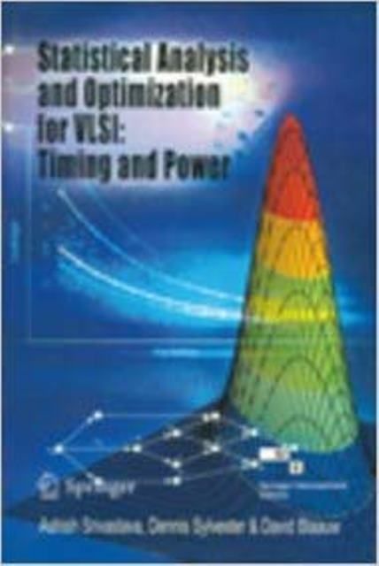 Statistical Analysis and Optimization for VLSI : Timing and Power