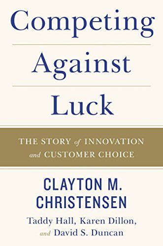 Competing Against Luck: The Story of Innovation and Customer Choice