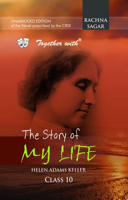 Together With CBSE The Story Of My Life Unabridged Edition Novel for Class 10: Together With The Story Of My Life Class 10