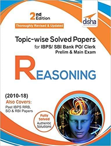 Topic-wise Solved Papers for IBPS/SBI Bank PO/Clerk Prelim & Main Exam (2010-18) Reasoning